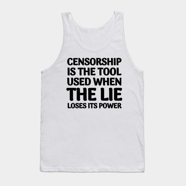 Quote About Censorship - Censorship is the Tool Used When The Lie Loses It's Power Tank Top by BubbleMench